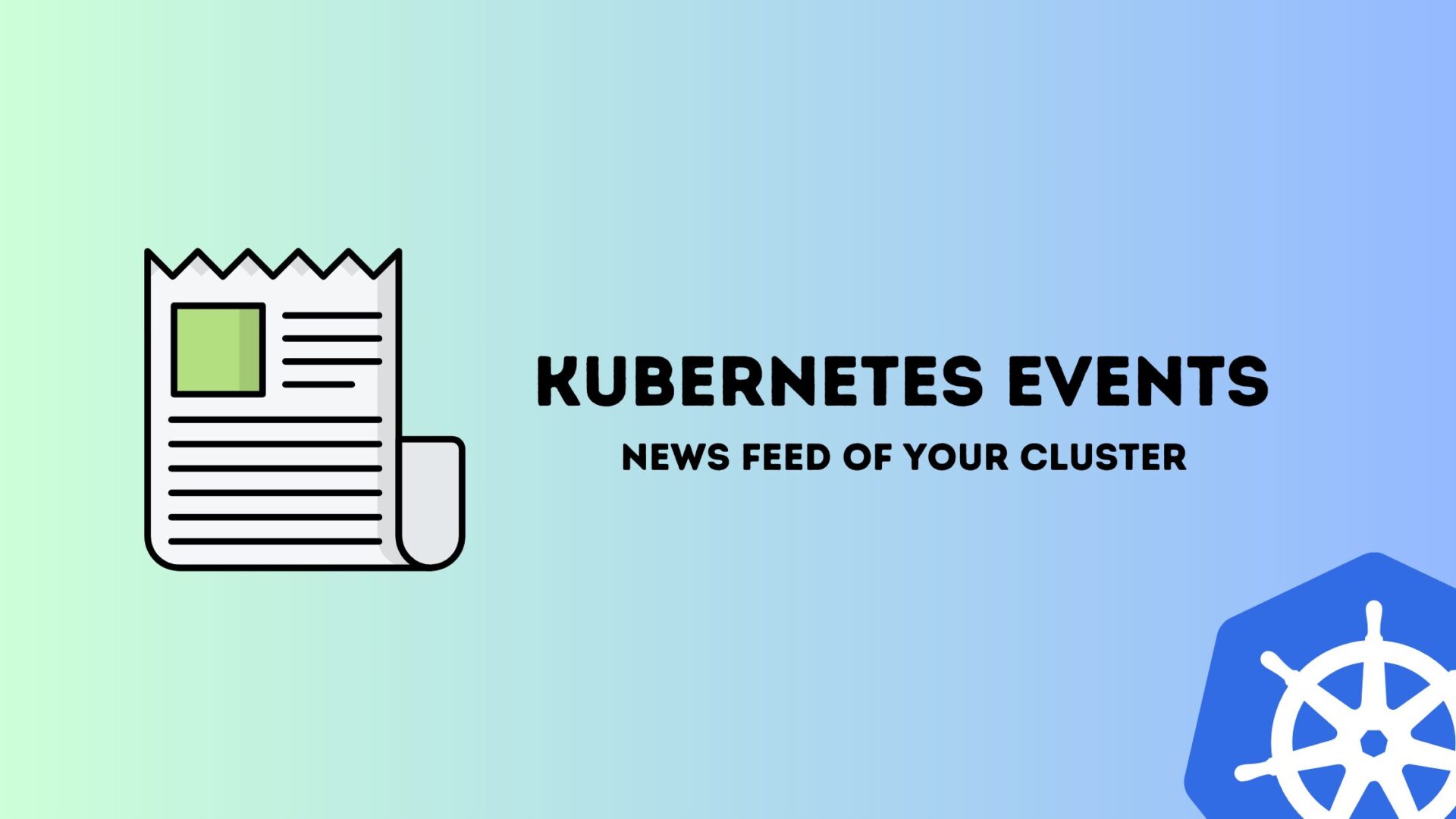Kubernetes Events — News feed of your cluster